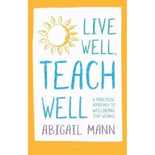 Live Well, Teach Well: A practical approach to wellbeing tha