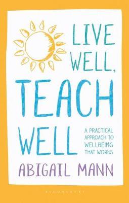 Live Well, Teach Well: A practical approach to wellbeing tha
