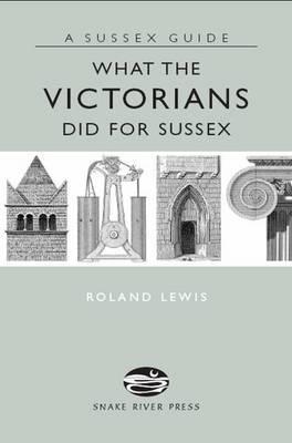 What the Victorians Did for Sussex