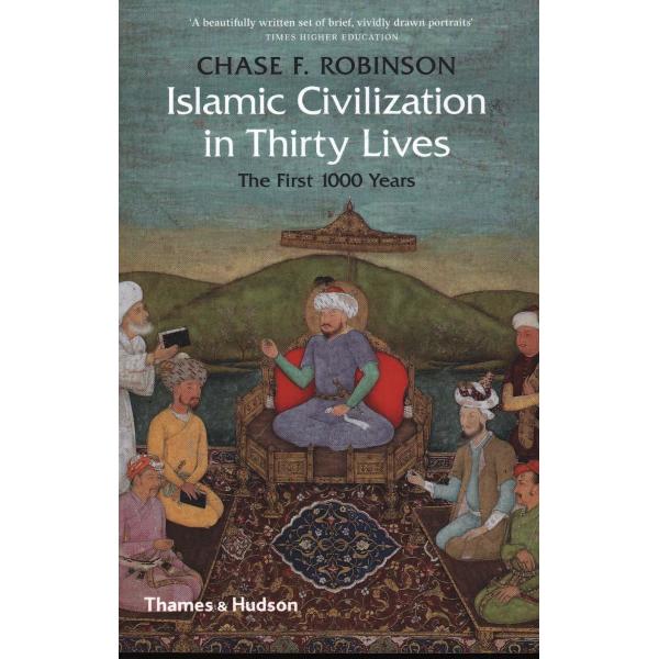 Islamic Civilization in Thirty Lives