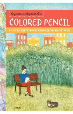 Anywhere, Anytime Art: Colored Pencil