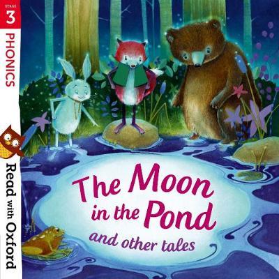 Read with Oxford: Stage 3: Phonics: The Moon in the Pond and