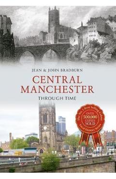 Poza produsului Central Manchester Through Time