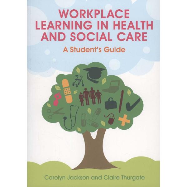 Workplace Learning in Health and Social Care: A Student's Gu