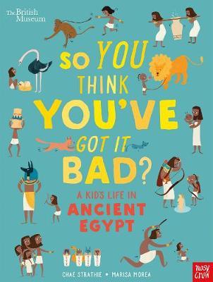 So You Think You've Got It Bad? A Kid's Life in Ancient Egyp