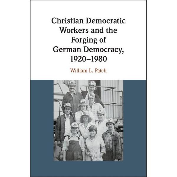 Christian Democratic Workers and the Forging of German Democ