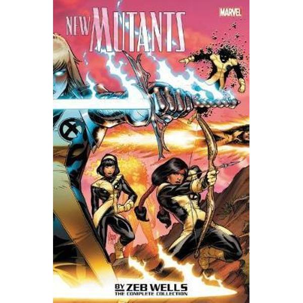 New Mutants By Zeb Wells: The Complete Collection