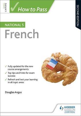 How to Pass National 5 French: Second Edition