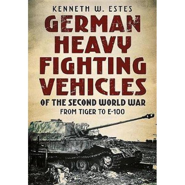 German Heavy Fighting Vehicles of the Second World War