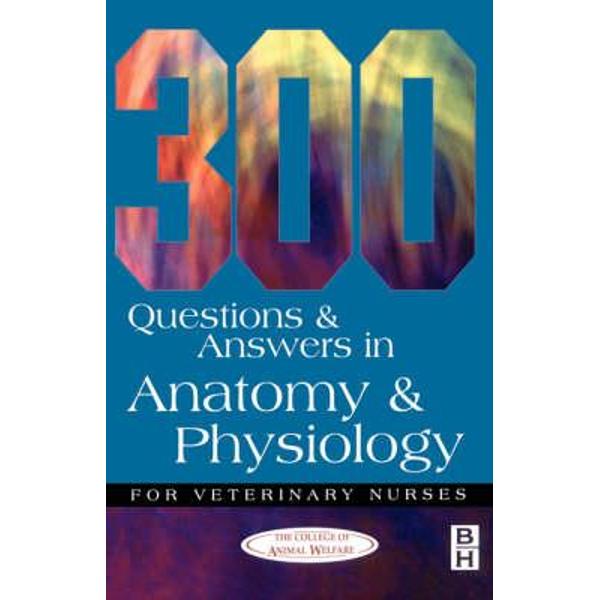 300 Questions and  Answers in Anatomy and Physiology for Vet
