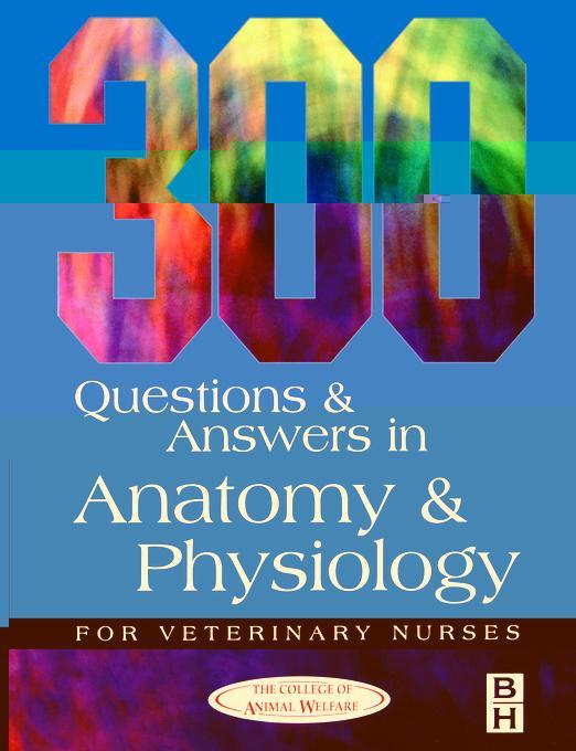 300 Questions and  Answers in Anatomy and Physiology for Vet