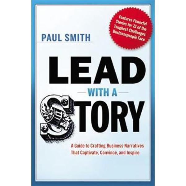 Lead with a Story: A Guide to Crafting Business Narratives t