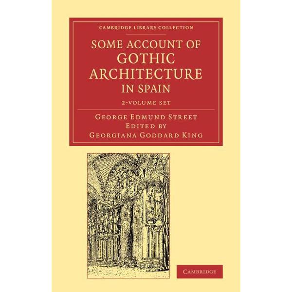 Some Account of Gothic Architecture in Spain 2 Volume Set
