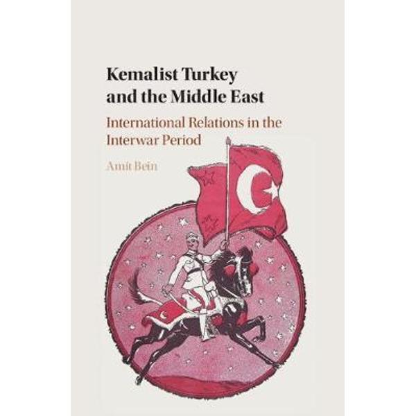 Kemalist Turkey and the Middle East