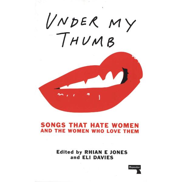 Under My Thumb: Songs that hate women and the women who love