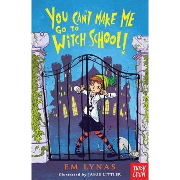 You Can't Make Me Go To Witch School!