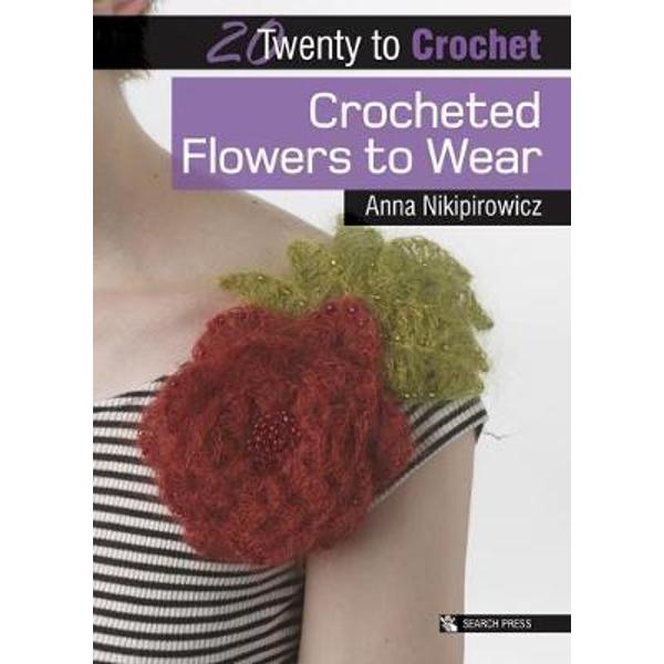 Twenty to Make: Crocheted Flowers to Wear