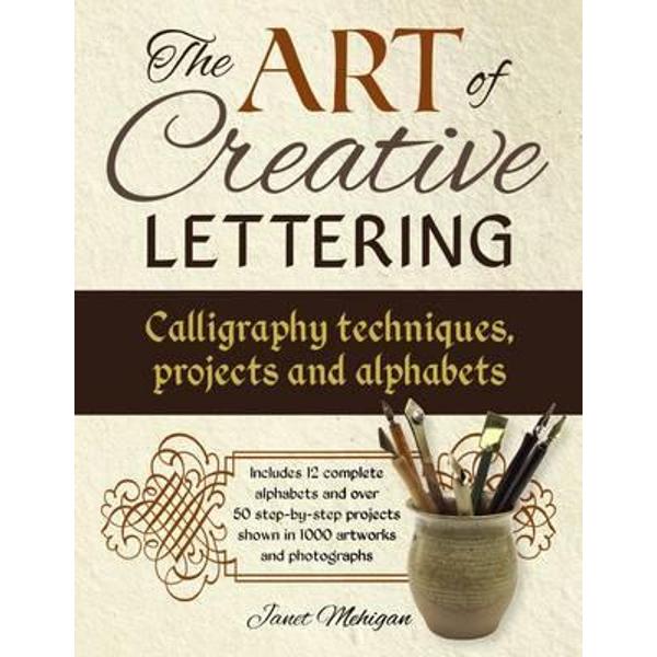 Art of Creative Lettering: Calligraphy Techniques, Projects