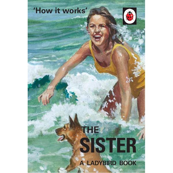 How it Works: The Sister (Ladybird for Grown-Ups)