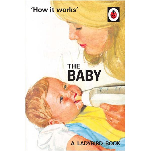 How it Works: The Baby (Ladybird for Grown-Ups)
