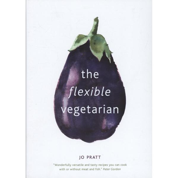 Flexible Vegetarian: Flexitarian recipes to cook with or wit