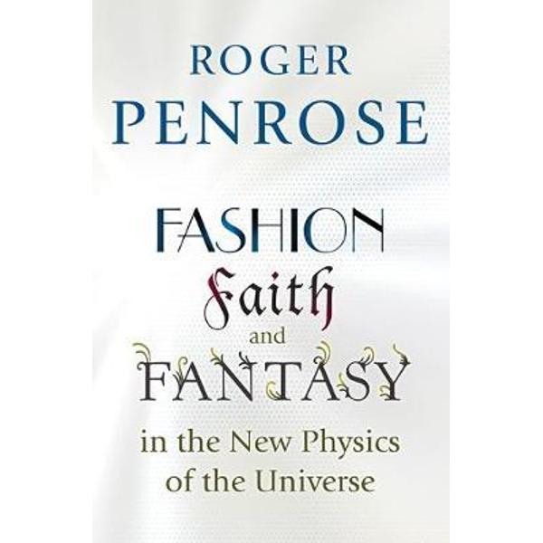 Fashion, Faith, and Fantasy in the New Physics of the Univer