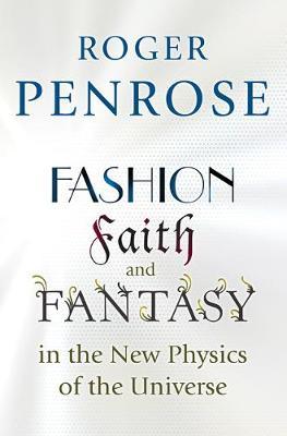 Fashion, Faith, and Fantasy in the New Physics of the Univer