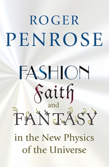 Fashion, Faith, and Fantasy in the New Physics of the Univer