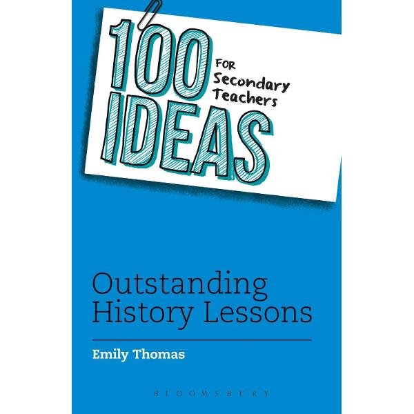 100 Ideas for Secondary Teachers: Outstanding History Lesson