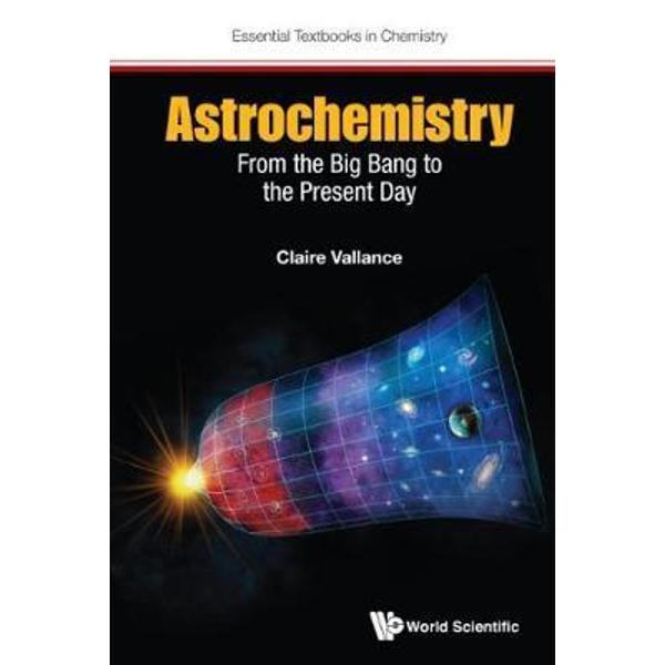 Astrochemistry: From the Big Bang to the Present Day
