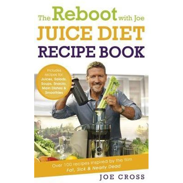 Reboot with Joe Juice Diet Recipe Book: Over 100 Recipes Ins