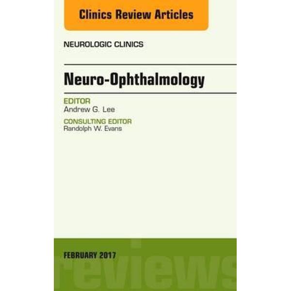Neuro-Ophthalmology, an Issue of Neurologic Clinics