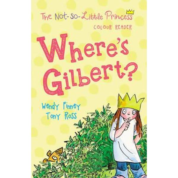 Where's Gilbert? (the Not So Little Princess)
