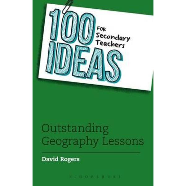 100 Ideas for Secondary Teachers: Outstanding Geography Less