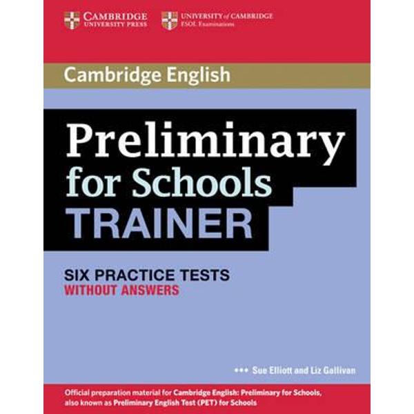 Preliminary for Schools Trainer Six Practice Tests without A