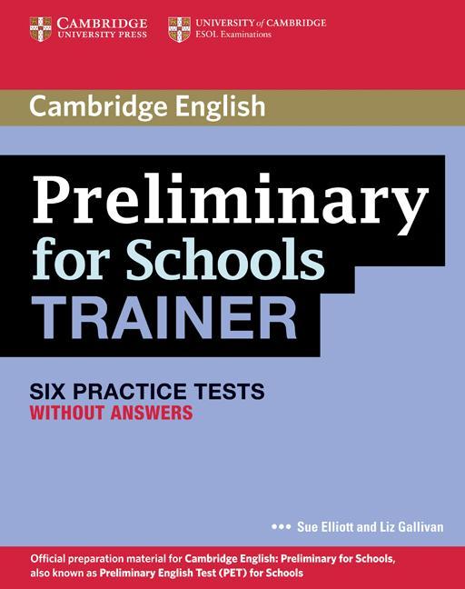 Preliminary for Schools Trainer Six Practice Tests without A