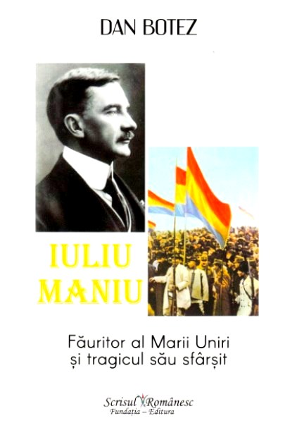 Iuliu Maniu, fauritor al Marii Uniri si tragicul sau sfarsit - Dan Botez