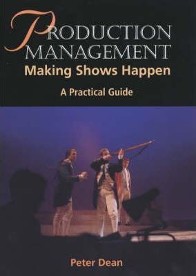 Production Management: Making Shows Happen - Peter Dean