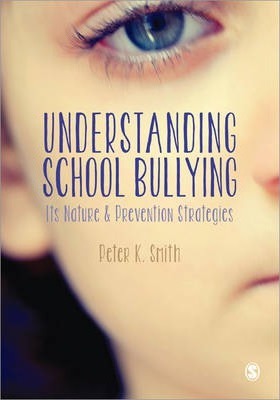 Understanding School Bullying: Its Nature and Prevention Strategies - Peter K. Smith