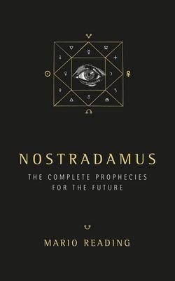 Nostradamus: The Complete Prophecies for The Future - Mario Reading