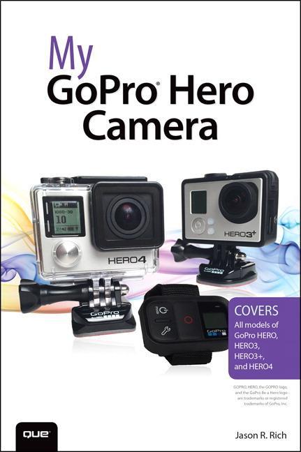 My GoPro Hero Camera - Jason R. Rich