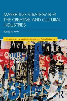Marketing Strategy for Creative and Cultural Industries - Bonita M. Kolb