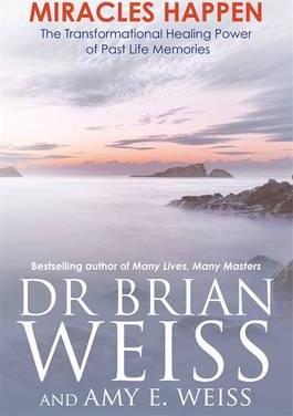 Miracles Happen - Brian L. Weiss, Amy E. Weiss