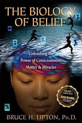 The Biology of Belief - Bruce H. Lipton