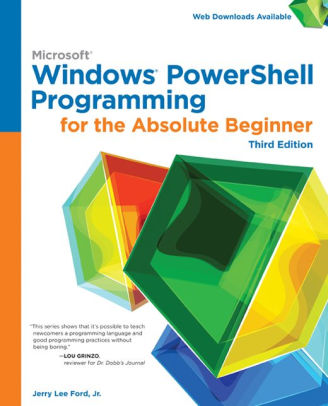 Windows PowerShell Programming for the Absolute Beginner - Jerry Lee Ford