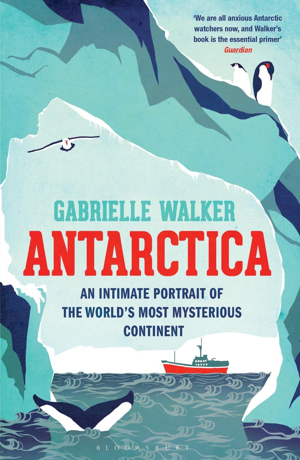 Antarctica. An Intimate Portrait of the World's Most Mysterious Continent - Gabrielle Walker