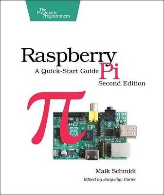 Raspberry Pi: A Quick-Start Guide - Maik Schmidt