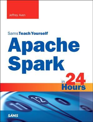 Apache Spark in 24 Hours, Sams Teach Yourself - Jeffrey Aven