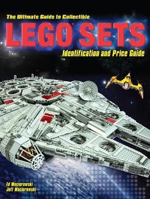 The Ultimate Guide to Collectible LEGO (R): The Best Sets to Buy and Sell - Ed Maciorowski, Jeff Maciorowski