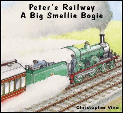 Peter's Railway a Big Smellie Bogie - Christopher G. C. Vine